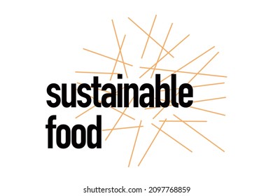 Modern, simple, minimal typographic design of a saying "Sustainable Food" in green and black colors. Cool, urban, trendy and playful graphic vector art 
