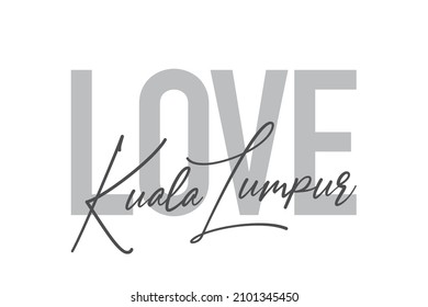 Modern, simple, minimal typographic design of a saying "Love Kuala Lumpur" in tones of grey color. Cool, urban, trendy and playful graphic vector art with handwritten typography.