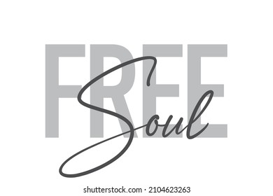 Modern, simple, minimal typographic design of a saying "Free Soul" in tones of grey color. Cool, urban, trendy and playful graphic vector art with handwritten typography.