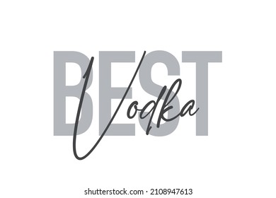 Modern, simple, minimal typographic design of a saying "Best Vodka" in tones of grey color. Cool, urban, trendy graphic vector art with handwritten typography.