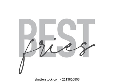 Modern, simple, minimal typographic design of a saying "Best Fries" in tones of grey color. Cool, urban, trendy graphic vector art with handwritten typography.