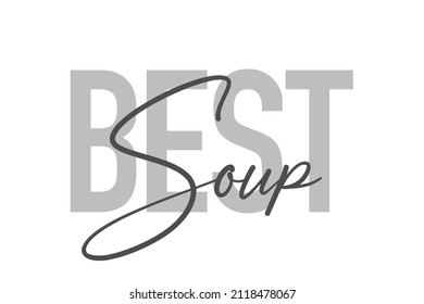 Modern, simple, minimal typographic design of a saying "Best Soup" in tones of grey color. Cool, urban, trendy graphic vector art with handwritten typography.