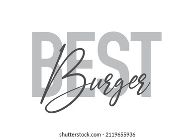 Modern, simple, minimal typographic design of a saying "Best Burger" in tones of grey color. Cool, urban, trendy graphic vector art with handwritten typography.