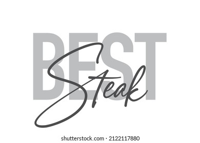Modern, simple, minimal typographic design of a saying "Best Steak" in tones of grey color. Cool, urban, trendy graphic vector art with handwritten typography.