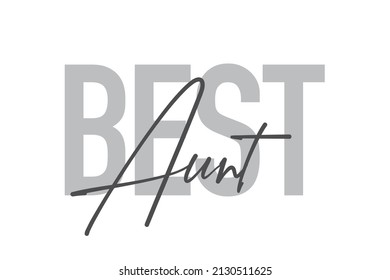 Modern, simple, minimal typographic design of a saying "Best Aunt" in tones of grey color. Cool, urban, trendy graphic vector art with handwritten typography.