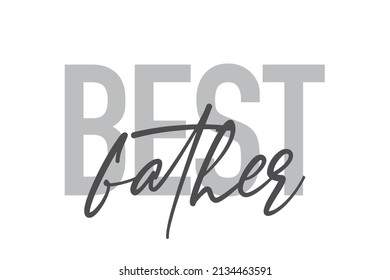 Modern, simple, minimal typographic design of a saying "Best Father" in tones of grey color. Cool, urban, trendy graphic vector art with handwritten typography.