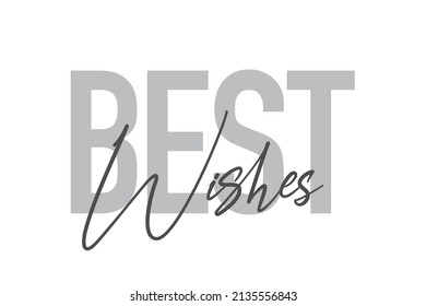 Modern, simple, minimal typographic design of a saying "Best Wishes" in tones of grey color. Cool, urban, trendy graphic vector art with handwritten typography.