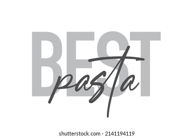 Modern, simple, minimal typographic design of a saying "Best Pasta" in tones of grey color. Cool, urban, trendy graphic vector art with handwritten typography.