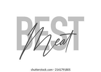 Modern, simple, minimal typographic design of a saying "Best Meat" in tones of grey color. Cool, urban, trendy  graphic vector art with handwritten typography.
