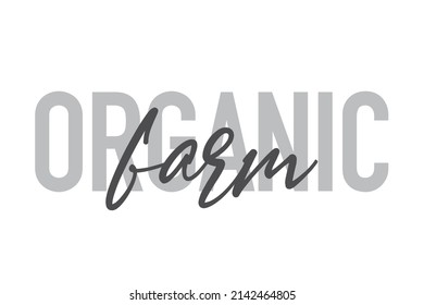 Modern, simple, minimal typographic design of a saying "Organic Farm" in tones of grey color. Cool, urban, trendy graphic vector art with handwritten typography.