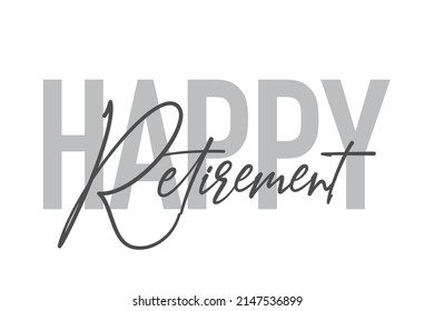 Modern, simple, minimal typographic design of a saying "Happy Retirement" in tones of grey color. Cool, urban, trendy graphic vector art with handwritten typography.