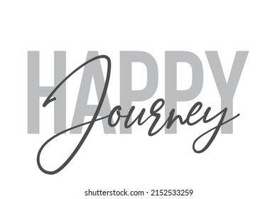 Modern, simple, minimal typographic design of a saying "Happy Journey" in tones of grey color. Cool, urban, trendy and playful graphic vector art with handwritten typography.