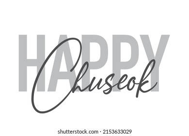 Modern, simple, minimal typographic design of a saying "Happy Chuseok" in tones of grey color. Cool, urban, trendy graphic vector art with handwritten typography.