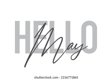 Modern, simple, minimal typographic design of a saying "Hello May" in tones of grey color. Cool, urban, trendy graphic vector art with handwritten typography.