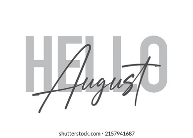 Modern, simple, minimal typographic design of a saying "Hello August" in tones of grey color. Cool, urban, trendy graphic vector art with handwritten typography.