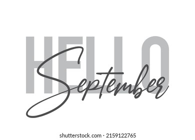 Modern, simple, minimal typographic design of a saying "Hello September" in tones of grey color. Cool, urban, trendy graphic vector art with handwritten typography.