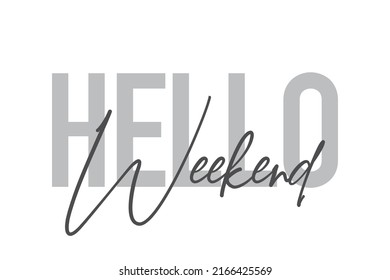 Modernes, einfaches, minimales typografisches Design eines Redners "Hello Weekend" in Grautönen. Coole, urbane, trendige grafische Vektorkunst mit handgeschriebener Typografie.