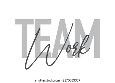 Modern, simple, minimal typographic design of a saying "Team Work" in tones of grey color. Cool, urban, trendy graphic vector art with handwritten typography.