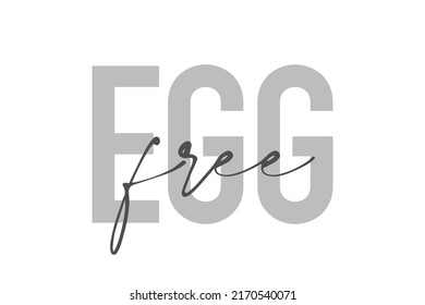 Modern, simple, minimal typographic design of a saying "Egg Free" in tones of grey color. Cool, urban, trendy graphic vector art with handwritten typography.