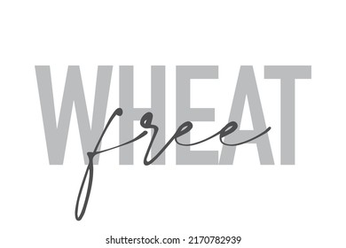 Modern, simple, minimal typographic design of a saying "Wheat Free" in tones of grey color. Cool, urban, trendy graphic vector art with handwritten typography.
