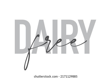 Modern, simple, minimal typographic design of a saying "Dairy Free" in tones of grey color. Cool, urban, trendy graphic vector art with handwritten typography.