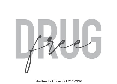 Modern, simple, minimal typographic design of a saying "Drug Free" in tones of grey color. Cool, urban, trendy graphic vector art with handwritten typography.