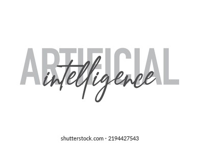Modern, simple, minimal typographic design of a saying "Artificial Intelligence" in tones of grey color. Cool, urban, trendy graphic vector art with handwritten typography.