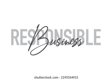 Modernes, einfaches, minimales typografisches Design eines Sprichwortes "Responsible Business" in Grautönen. Coole, urbane, trendige und spielerische grafische Vektorkunst mit handgeschriebener Typografie.