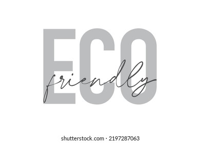 Modern, simple, minimal typographic design of a saying "Eco Friendly" in tones of grey color. Cool, urban, trendy graphic vector art with handwritten typography.
