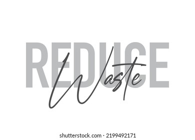 Diseño tipográfico moderno, simple y mínimo de un dicho "Reducir residuos" en tonos de color gris. Arte vectorial gráfico moderno, urbano y moderno con tipografía manuscrita.