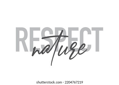 Modern, simple, minimal typographic design of a saying "Respect Nature" in tones of grey color. Cool, urban, trendy graphic vector art with handwritten typography.