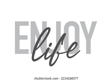 Modern, simple, minimal typographic design of a saying "Enjoy Life" in tones of grey color. Cool, urban, trendy and playful graphic vector art with handwritten typography.