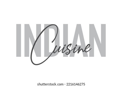 Modern, simple, minimal typographic design of a saying "Indian Cuisine" in tones of grey color. Cool, urban, trendy and playful graphic vector art with handwritten typography.