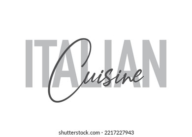 Modern, simple, minimal typographic design of a saying "Italian Cuisine" in tones of grey color. Cool, urban, trendy and playful graphic vector art with handwritten typography.