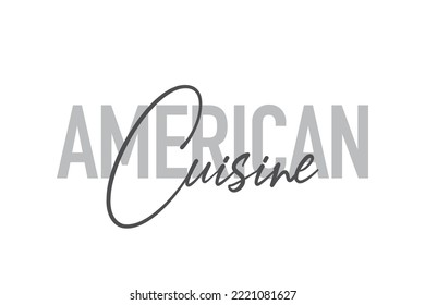 Modern, simple, minimal typographic design of a saying "American Cuisine" in tones of grey color. Cool, urban, trendy and playful graphic vector art with handwritten typography.