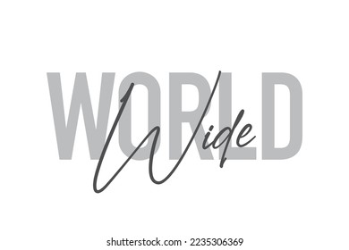 Modern, simple, minimal typographic design of a saying "World Wide" in tones of grey color. Cool, urban, trendy and playful graphic vector art with handwritten typography.