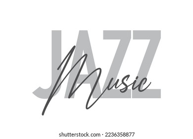 Modern, simple, minimal typographic design of a saying "Jazz Music" in tones of grey color. Cool, urban, trendy graphic vector art with handwritten typography.