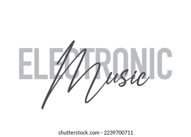 Modern, simple, minimal typographic design of a saying "Electronic Music" in tones of grey color. Cool, urban, trendy graphic vector art with handwritten typography.