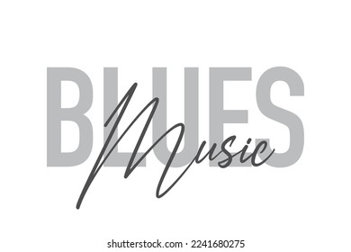 Modern, simple, minimal typographic design of a saying "Blues Music" in tones of grey color. Cool, urban, trendy graphic vector art with handwritten typography.