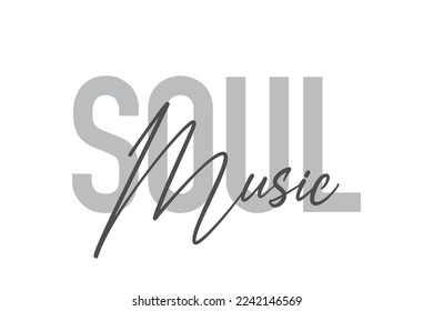 Modern, simple, minimal typographic design of a saying "Soul Music" in tones of grey color. Cool, urban, trendy graphic vector art with handwritten typography.