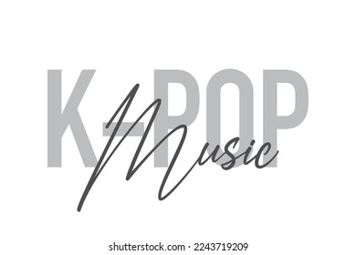 Modern, simple, minimal typographic design of a saying "K-Pop Music" in tones of grey color. Cool, urban, trendy graphic vector art with handwritten typography.