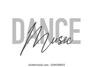Modern, simple, minimal typographic design of a saying "Dance Music" in tones of grey color. Cool, urban, trendy graphic vector art with handwritten typography.