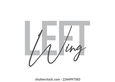 Modern, simple, minimal typographic design of a saying "Left Wing" in tones of grey color. Cool, urban, trendy graphic vector art with handwritten typography.