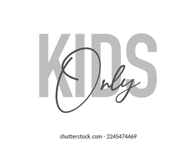 Modern, simple, minimal typographic design of a saying "Kids Only" in tones of grey color. Cool, urban, trendy graphic vector art with handwritten typography.