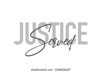 Diseño tipográfico moderno, simple y mínimo de un dicho "Justicia servida" en tonos grises. Arte vectorial gráfico moderno, urbano y moderno con tipografía manuscrita.