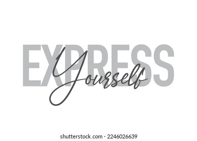 Modern, simple, minimal typographic design of a saying "Express Yourself" in tones of grey color. Cool, urban, trendy graphic vector art with handwritten typography.