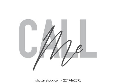 Modern, simple, minimal typographic design of a saying "Call Me" in tones of grey color. Cool, urban, trendy graphic vector art with handwritten typography.