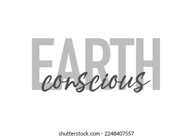 Diseño tipográfico moderno, simple y mínimo de un dicho "Consciente de la Tierra" en tonos grises. Arte vectorial gráfico moderno, urbano y moderno con tipografía manuscrita.