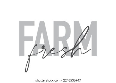 Modern, simple, minimal typographic design of a saying "Farm Fresh" in tones of grey color. Cool, urban, trendy graphic vector art with handwritten typography.