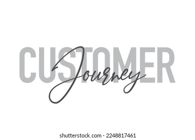 Modern, simple, minimal typographic design of a saying "Customer Journey" in tones of grey color. Cool, urban, trendy graphic vector art with handwritten typography.